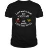 I Just Want To Drink Hot Chocolate And Watch Christmas Movies shirt