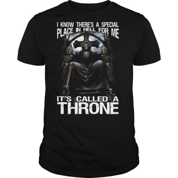 I Know Theres A Special Place In Hell For Me Its Called A Throne shirt