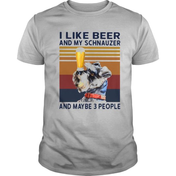 I Like Beer And My Schnauzer And Maybe 3 People Vintage shirt