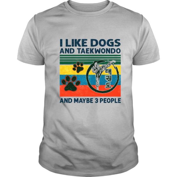 I Like Dogs And Taekwondo And Maybe 3 People Vintage Retro shirt