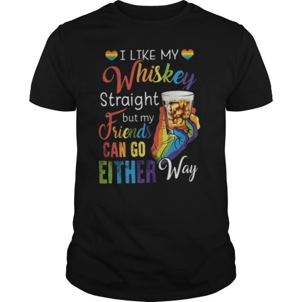 I Like My Whiskey Straight But My Friends Can Go Either Way LGBT Hand shirt