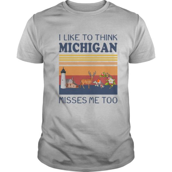 I Like To Think Michigan Misses Me Too Vintage Retro shirt