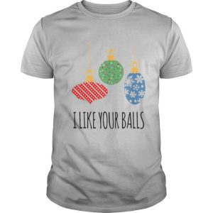 I Like Your Balls Christmas shirt