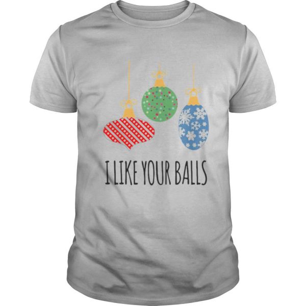 I Like Your Balls Christmas shirt