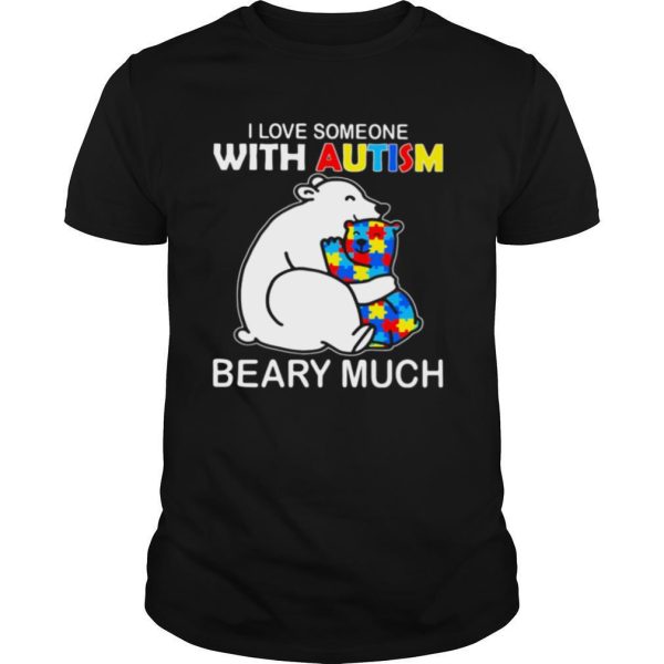 I Love Someone With Autism Beary Much Bears shirt