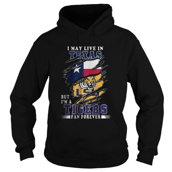 I May Live In Texas But Im A LSU Tigers Fan Forever shirt