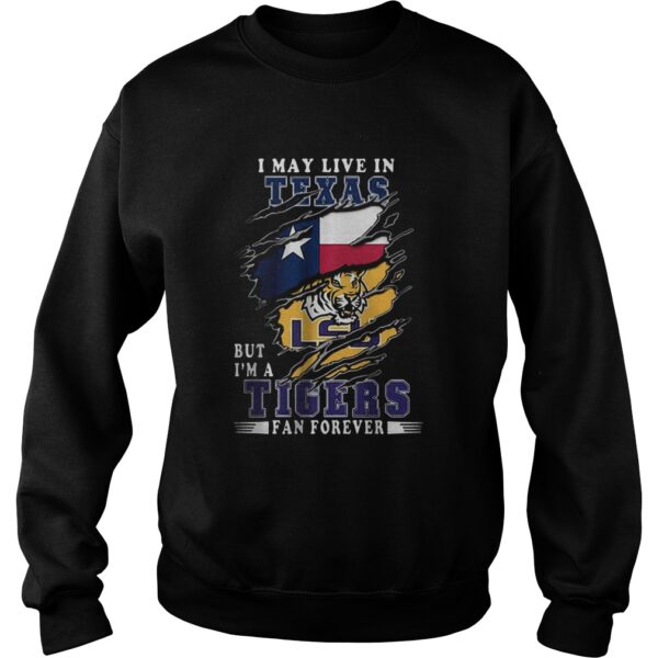 I May Live In Texas But Im A LSU Tigers Fan Forever shirt