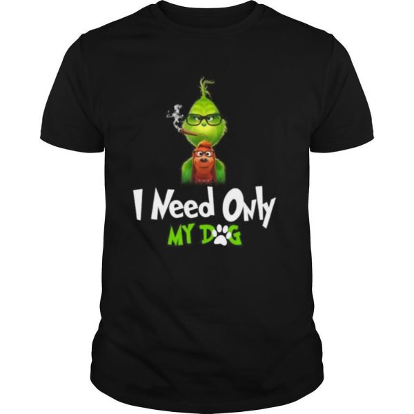 I Need Only My Dog Christmas Funny Gifts G.rinch shirt