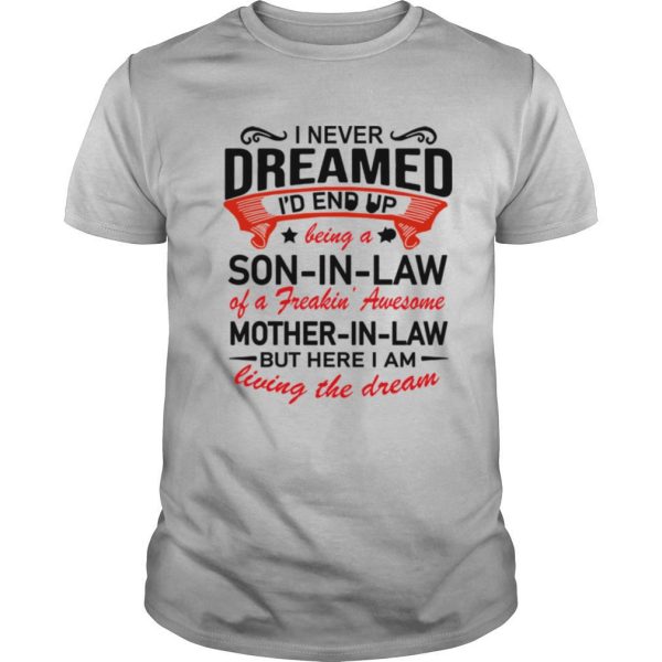 I Never Dreamed I’d End Up Being A Son In Law Of A Freakin Awesome Shirt