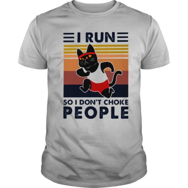 I Run So I Don’t Choke People Cat Vintage shirt