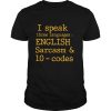 I Speak Three Languages English Sarcasm And 10 Codes shirt
