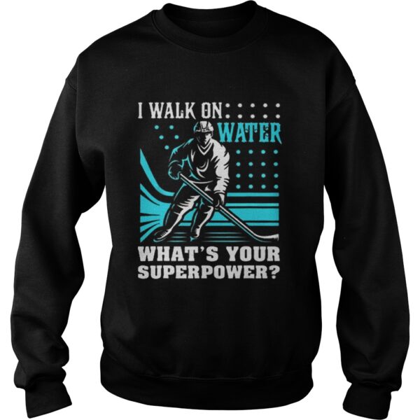 I Walk On Water Whats Your Superpower shirt