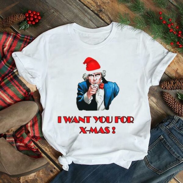 I Want You For X Mas Christmas shirt