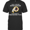 I Will Never Apologize For Being Redskins Fan T-Shirt