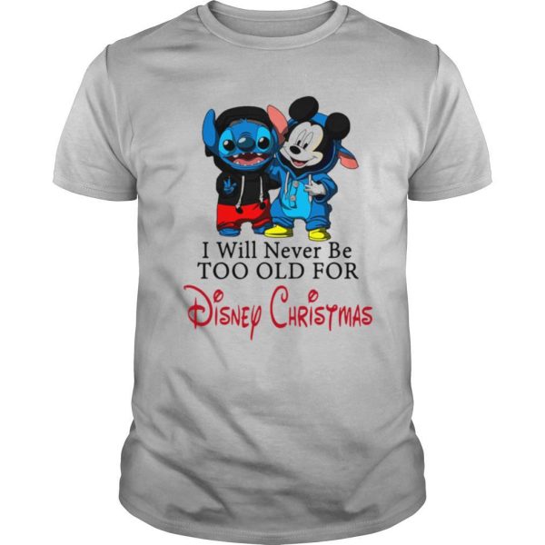 I Will Never Be Too Old For Disney Christmas shirt