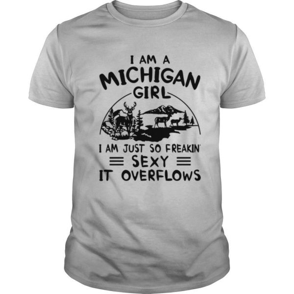 I am michigan girl i am just so freakin sexy it overflows shirt