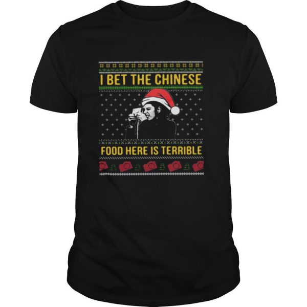 I bet the Chinese food here is terrible Ugly Christmas shirt