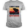 I dont need therapy I just need to go to South Carolina vintage shirt