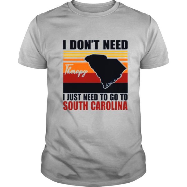 I dont need therapy I just need to go to South Carolina vintage shirt