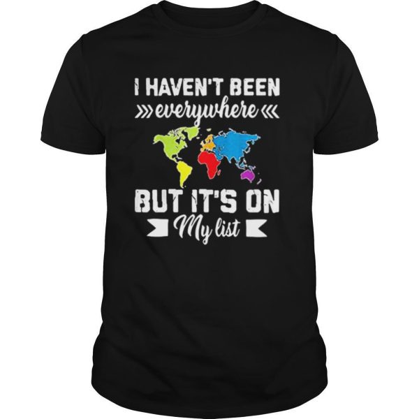 I haven’t been everywhere but It’s on my list color shirt