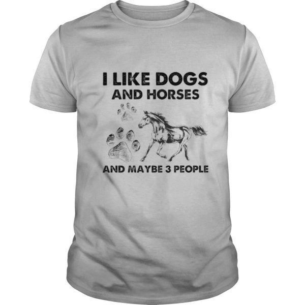 I like Dogs and Hores and maybe 3 people shirt