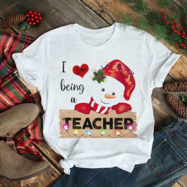 I love being a teacher snowman christmas t shirt