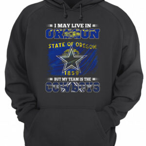 I may live in Oregon state of Oregon 1859 but my team is Cowboys shirt