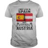 I may live in SPAIN but my story began in AUSTRIA shirt