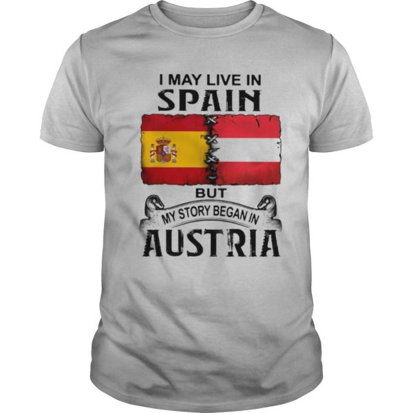 I may live in SPAIN but my story began in AUSTRIA shirt