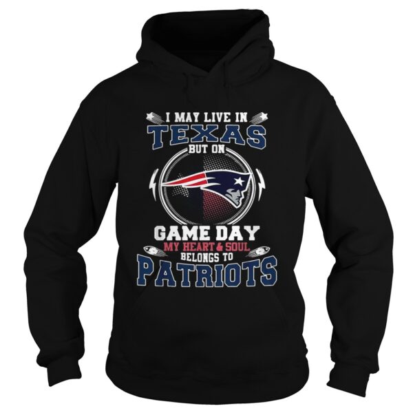 I may live in Texas but on game day my heart and soul belong to Patriots shirt