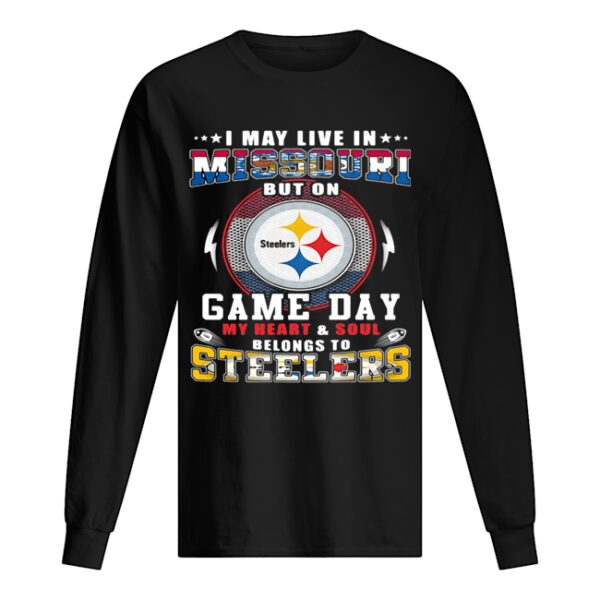 I may live in missouri but on game day my heart and soul belongs to steelers shirt