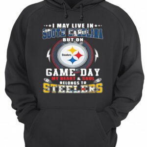 I may live in south carolina but on game day my heart and soul belongs to steelers shirt