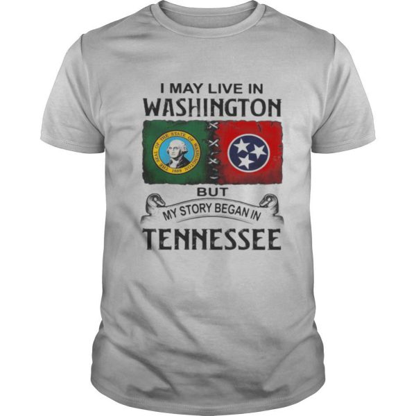 I may live in washington but my story began in tennessee shirt