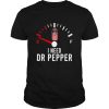 I need dr pepper fueled shirt