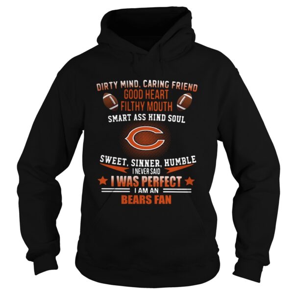 I never said I was perfect I am a Bears fan shirt