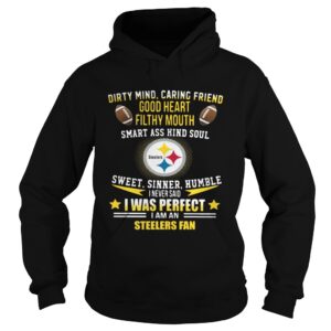 I never said I was perfect I am a Pittsburgh Steelers fan shirt I never said I was perfect I am a Pittsburgh Steelers fan shirt