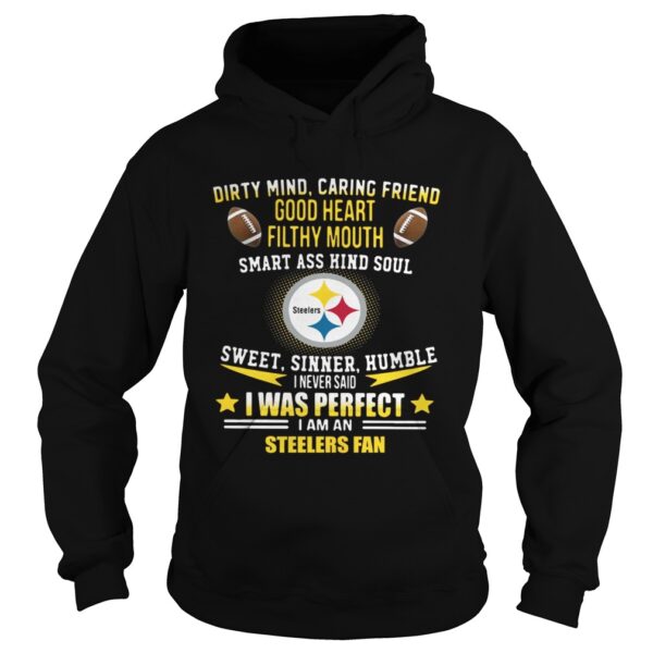 I never said I was perfect I am a Pittsburgh Steelers fan shirt