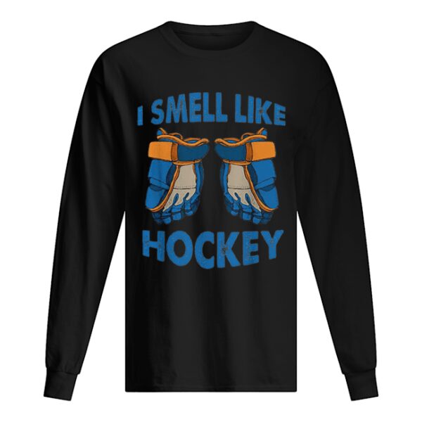 I smell like hockey shirt