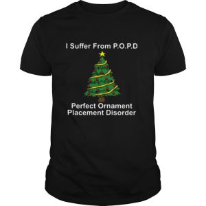 I suffer from popd perfect ornament placement disorder Christmas shirt