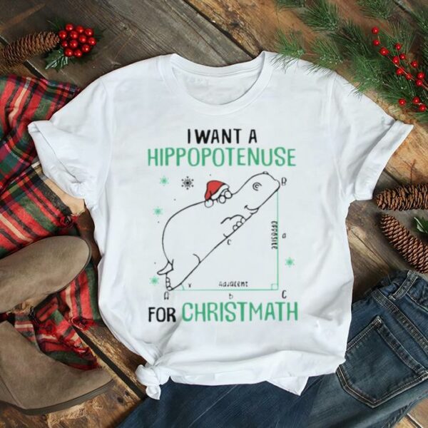 I want a Hippopotenuse for Christmath Merry Christmas Shirt