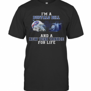 I’M A Buffalo Bill And A New York Yankee For Life T-Shirt