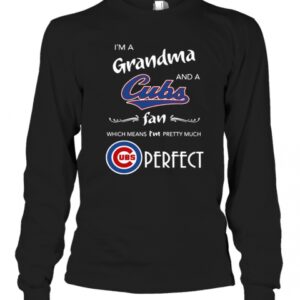 I’M A Grandma And A Cubs Fan Which Means I’M Pretty Much Perfect T-Shirt