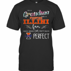 I’M A Grandma And Fighting Illini Fan Which Means I’M Pretty Much Perfect Floral T-Shirt