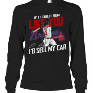 If I Could Run Like You Atlanta Braves I’D Sell My Car Signatures T-Shirt If I Could Run Like You Atlanta Braves I’D Sell My Car Signatures T-Shirt