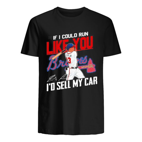 If I Could Run Like You Atlanta Braves I’D Sell My Car Signatures T-Shirt