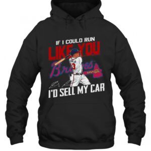 If I Could Run Like You Atlanta Braves ID Sell My Car Signatures T Shirt 4