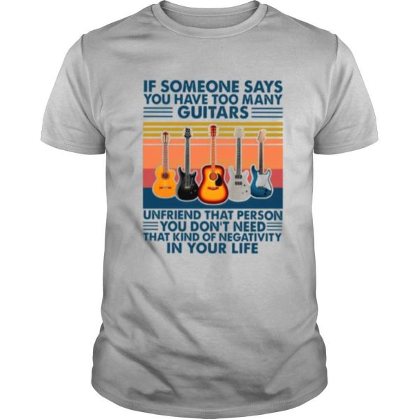 If Someone Says You Have Too Many Guitars Vintage shirt