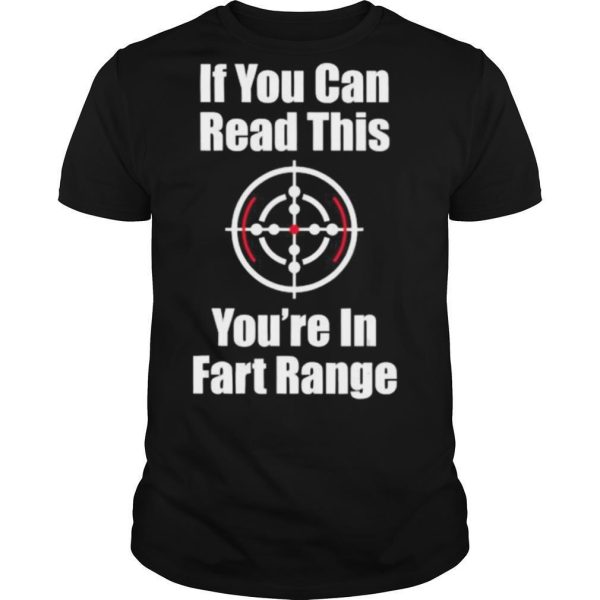 If You Can Read This You Are In Fart Range shirt