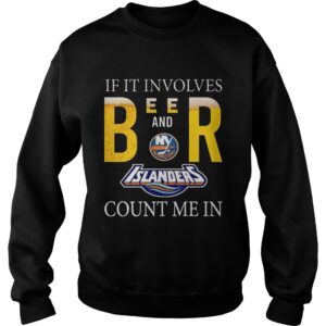 If it involves beer and New York Islanders count me in shirt 2 If it involves beer and New York Islanders count me in shirt 3
