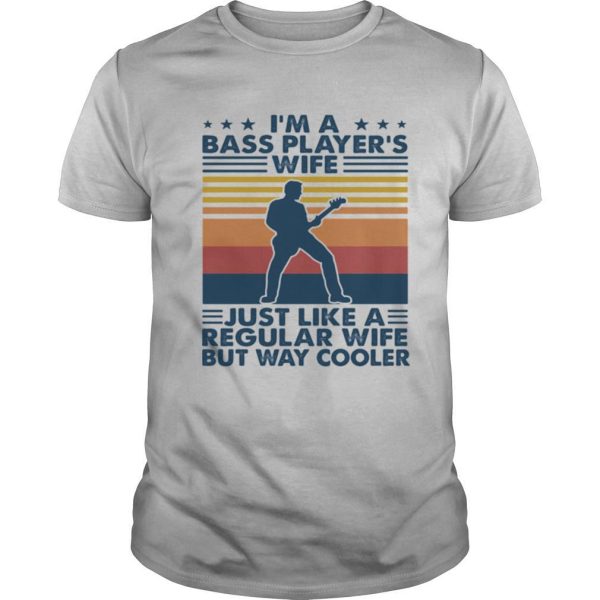 Im A Bass Players Wife Just Like A Regular Wife But Way Cooler shirt